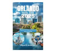 ORLANDO TRAVEL GUIDE 2025: Beyond the Parks and into the heart of Florida