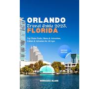 ORLANDO TRAVEL GUIDE 2025, FLORIDA: Top Theme Parks, Shows & Attractions, Culture & Adventure for All Ages