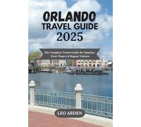 ORLANDO TRAVEL GUIDE 2025: The Complete Travel Guide for Families, First-Timers & Repeat Visitors