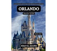 Orlando Travel Guide 2026-2027: Authentic Encounters, Expert Strategies & Memorable Moments Across Central Florida
