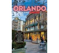 ORLANDO TRAVEL GUIDE 2026/2027: Your Complete Arrival to Departure Guide to Orlando, Designed to Help You Explore More in Less Time with Easy ... Budget Planning, and Top Attractions.