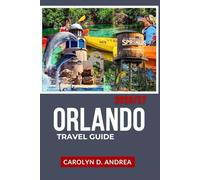 Orlando Travel Guide 2026/27: Complete Itinerary to Theme Parks, Family Fun, Local Gems, Maps, Budget Tips & Smart Planning