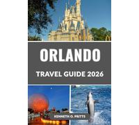 ORLANDO TRAVEL GUIDE 2026: Discover the Best of Orlando: The Ultimate Insider’s Guide to Disney, Universal, SeaWorld & Beyond