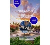 ORLANDO Travel Guide 2026: Explore Disney, Universal, Top Attractions, Hidden Gems, and Essential Tips for an Unforgettable Adventure