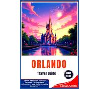 ORLANDO Travel Guide: “Your Heartfelt Journey Through Enchantment, Adventure, and Unforgettable Memories”
