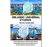 Orlando Universal Studios Travel Guide 2026: Your Complete Insider’s Guide to Rides, Hotels, Dining, Hidden Gems & Seasonal Adventures in Florida’s Ultimate Theme Destination