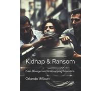 Orlando Wilson Kidnap & Ransom (Tascabile) Hostile Environment Risk Management