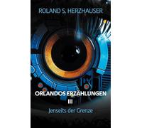 Orlandos Erzählungen III: Jenseits der Grenze