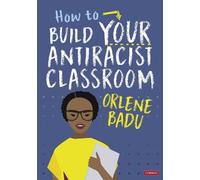 Orlene Badu How to Build Your Antiracist Classroom (Tascabile)