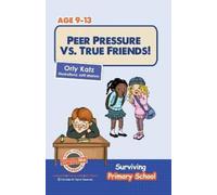 Orly Katz Peer Pressure vs. True Friends (Tascabile) Surviving Primary School