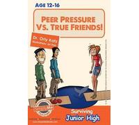 Orly Katz Peer Pressure vs. True Friendship Surviving Junior High (Tascabile)