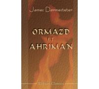 Ormazd et Ahriman: Leurs origines et leur histoire