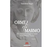 Orme di marmo. Una storia di coraggio ai piedi della colonna Traiana - Veg...