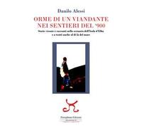 Orme di un viandante nei sentieri del '900. Storie vissute e racconti nello scenario dell'isola d'Elba e a tratti anche al di là del mare