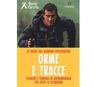 Orme e tracce. Tecniche e consigli di sopravvivenza per tutte le situazioni. Le guide del giovane esploratore. Ediz. a colori