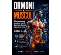 ORMONI E MUSCOLI: SCIENZA, STRATEGIA, TRASFORMAZIONE