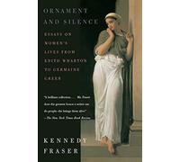 Ornament and Silence: Essays on Women's Lives From Edith Wharton to Germai...