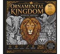 Ornamental Kingdom: Wildlife Edition: 50+ Intricate Animal Designs for Relaxation, Mindfulness & Creative Coloring