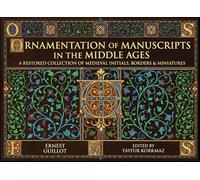 Ornamentation of Manuscripts in the Middle Ages: A Restored Collection of Medieval Initials, Borders & Miniatures