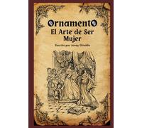 Ornamento El Arte De Ser Mujer: Los 40 principios Del Ornamento