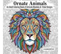 Ornate Animals : An Adult Coloring Book of Intricate Mandala & Tribal Designs
