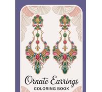 Ornate Earrings Coloring Book: A Luxury Jewelry Coloring Book for Relaxation, Mindfulness & Stress Relief