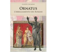 Ornatus. L'abbigliamento dei romani - [Il Cerchio]