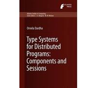 Ornela Dardha Type Systems for Distributed Programs: Componen (Copertina rigida)
