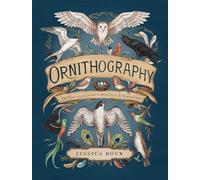 Ornithography : An Illustrated Guide to Bird Lore & Symbolism Volume 2