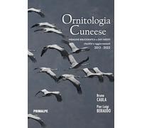Ornitologia cuneese. Indagine bibliografica e dati inediti. Checklist e aggiornamenti 2013-2022. Ediz. illustrata