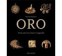 Oro. 6000 anni tra storia e leggenda. Ediz. illustrata