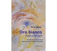 Oro bianco. Poesie e immagini