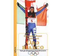 Oro bianco. Tutti gli olimpionici invernali azzurri