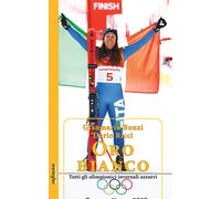 Oro bianco. Tutti gli olimpionici invernali azzurri - Bonzi Gianmario, Ric...