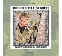 Oro, delitti e segreti. Aprile 1945: la storia che non ti aspetti