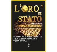 Oro di Stato. Le vicende delle riserve auree e dei tesori di Stato durante...