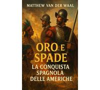 Oro e Spade: La Conquista Spagnola delle Americhe