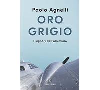 Oro grigio. I signori dell'alluminio