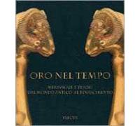Oro nel tempo. Meraviglie e tesori dal mondo antico al Rinascimento. Ediz. illustrata