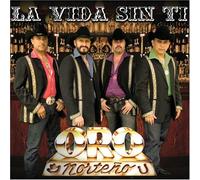 Oro Norteno - La Vida Sin Ti