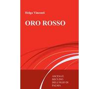 Oro rosso. Ascesa e declino dell'olio di palma