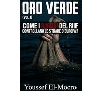 Oro Verde: Come i baroni del Rif controllano le strade d'Europa?(Parte 1): Un Thriller Noir Crudo: Intrighi di un Giallo Criminale tra Marocco ed ... una Storia Vera di Narcotraffico (Parte 1)"
