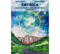 Orobica. Diario di una fuga tra passi e storie di montagna