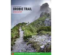 Orobie trail. 52 itinerari di trail running dalle Grigne al Lago d'Iseo