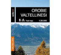 Orobie valtellinesi dalla Val Belviso alla Val Tartano. Cartografia escursionistica in scala 1:25.000 delle Orobie Valtellinesi dalla Val Belviso alla Val Tartano