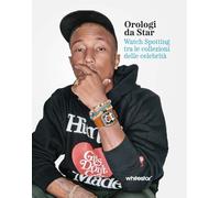 Orologi da star. Watch spotting tra le collezioni delle celebrità. Ediz. a colori