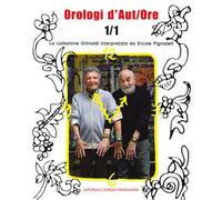 Orologi d'aut/ore 1/1. La collezione Grimoldi interpretata da Ercole Pignatelli. Ediz. a colori