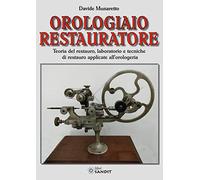 OROLOGIAIO RESTAURATORE. TEORIA DEL RESTAURO, LABORATORIO E TECNICHE DI RESTAURO