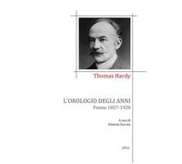 OROLOGIO DEGLI ANNI. POESIE 1857-1928 (L') - Hardy Thomas - 2022 - Elliot