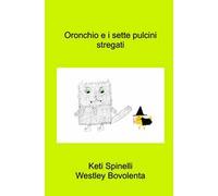 Oronchio e i sette pulcini stregati. Ediz. a colori